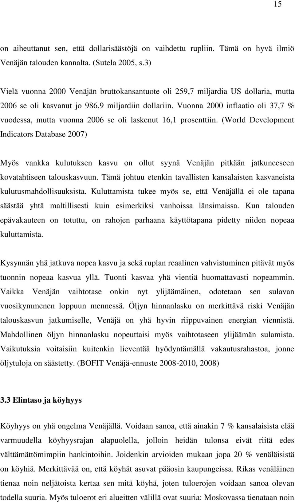 Vuonna 2000 inflaatio oli 37,7 % vuodessa, mutta vuonna 2006 se oli laskenut 16,1 prosenttiin.