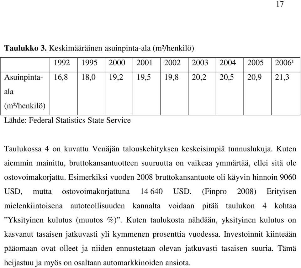 Service Taulukossa 4 on kuvattu Venäjän talouskehityksen keskeisimpiä tunnuslukuja. Kuten aiemmin mainittu, bruttokansantuotteen suuruutta on vaikeaa ymmärtää, ellei sitä ole ostovoimakorjattu.