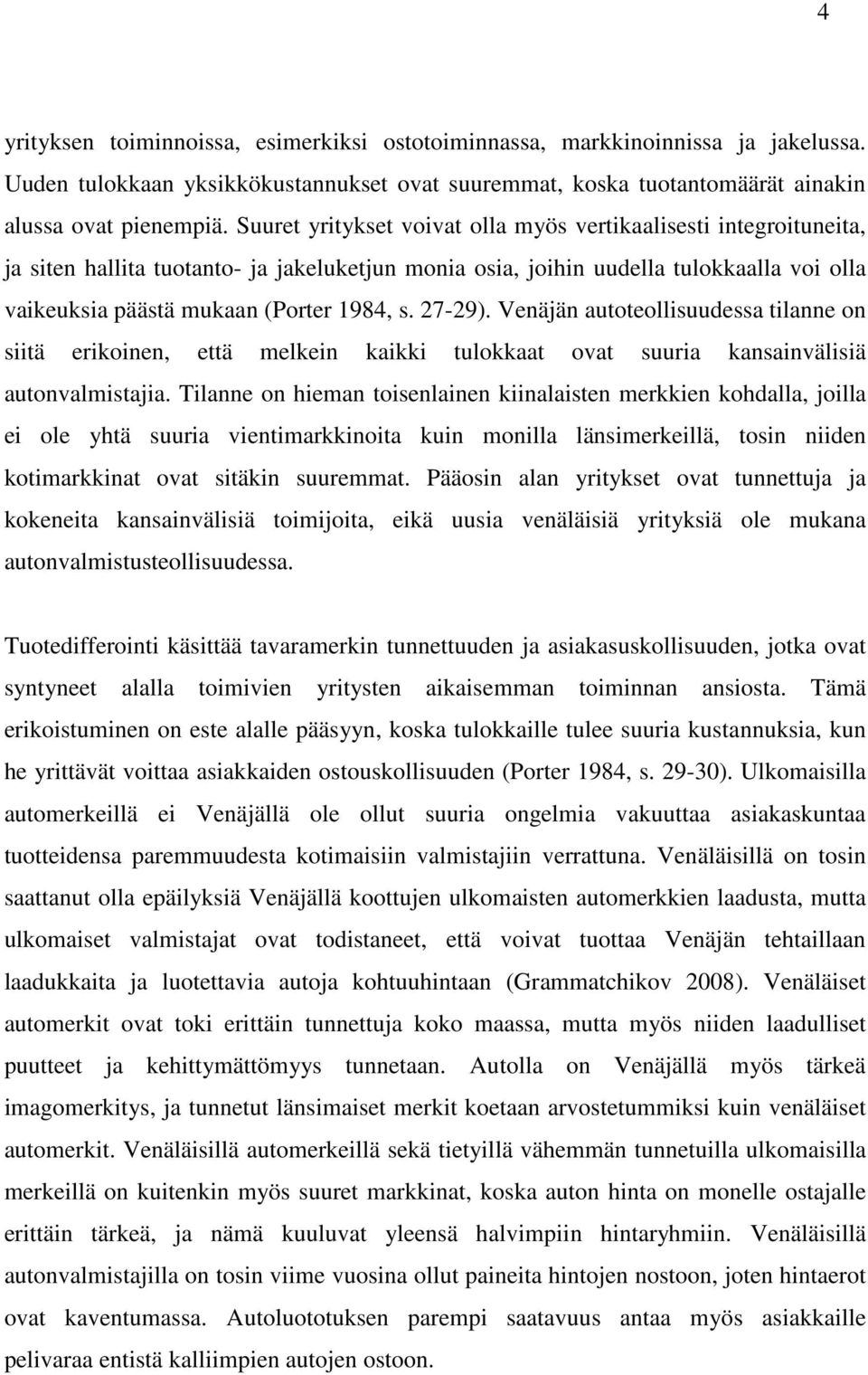 27-29). Venäjän autoteollisuudessa tilanne on siitä erikoinen, että melkein kaikki tulokkaat ovat suuria kansainvälisiä autonvalmistajia.