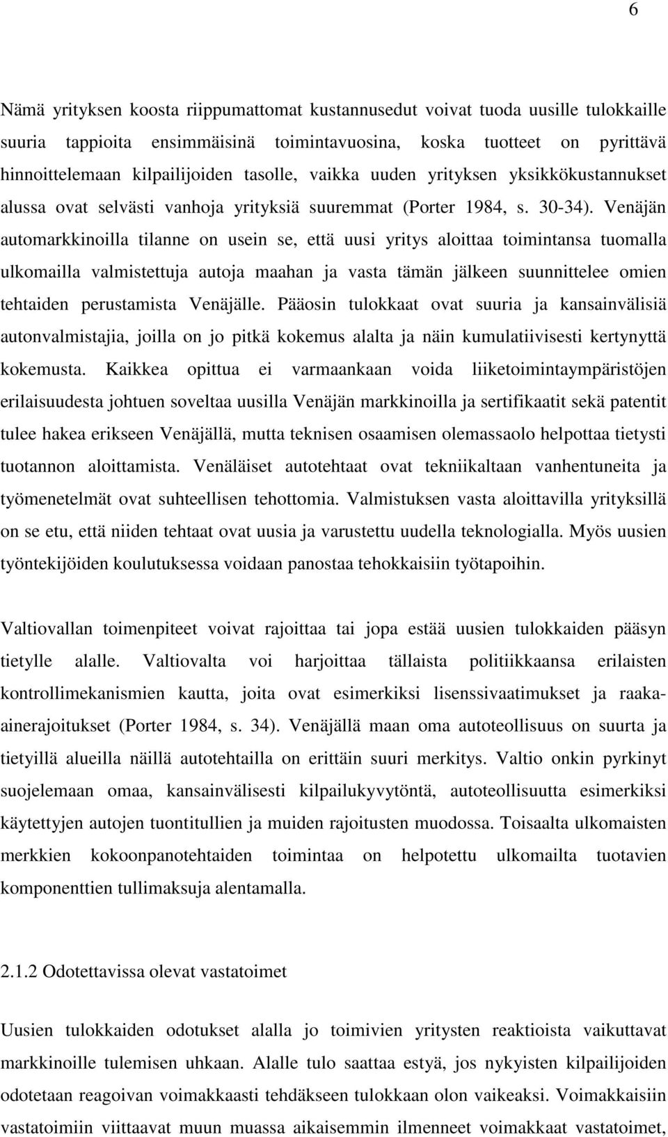 Venäjän automarkkinoilla tilanne on usein se, että uusi yritys aloittaa toimintansa tuomalla ulkomailla valmistettuja autoja maahan ja vasta tämän jälkeen suunnittelee omien tehtaiden perustamista