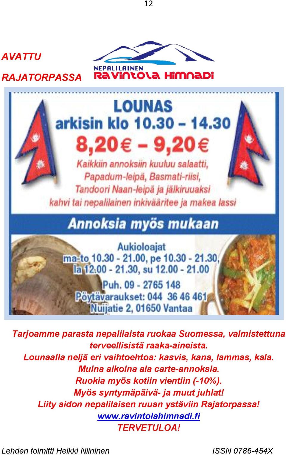 Muina aikoina ala carte-annoksia. Ruokia myös kotiin vientiin (-10%). Myös syntymäpäivä- ja muut juhlat!