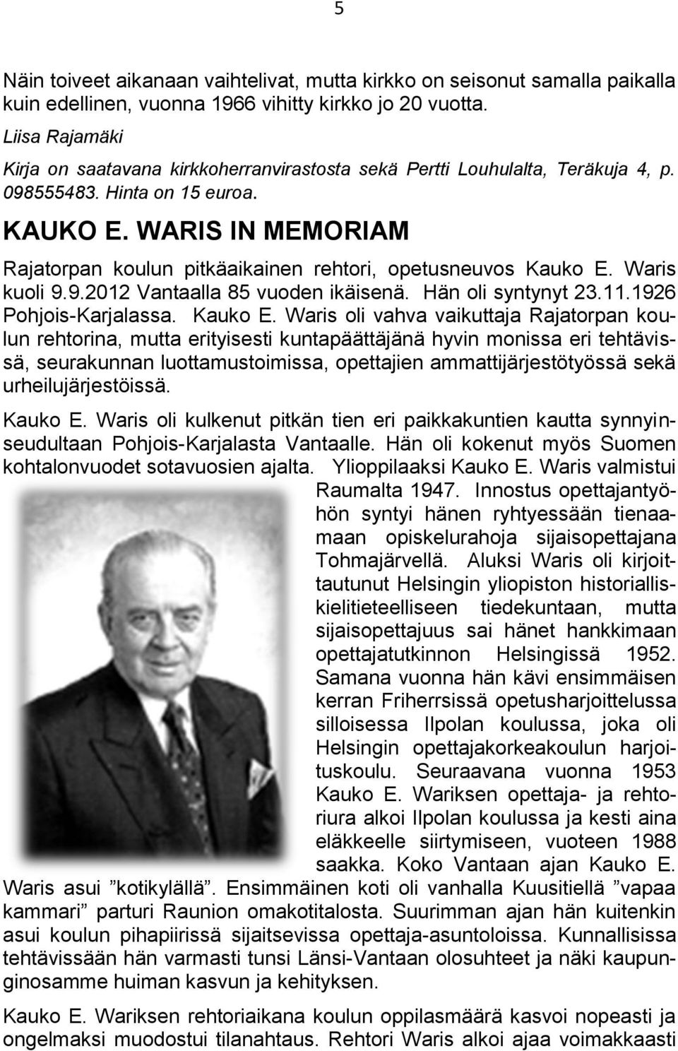 WARIS IN MEMORIAM Rajatorpan koulun pitkäaikainen rehtori, opetusneuvos Kauko E.