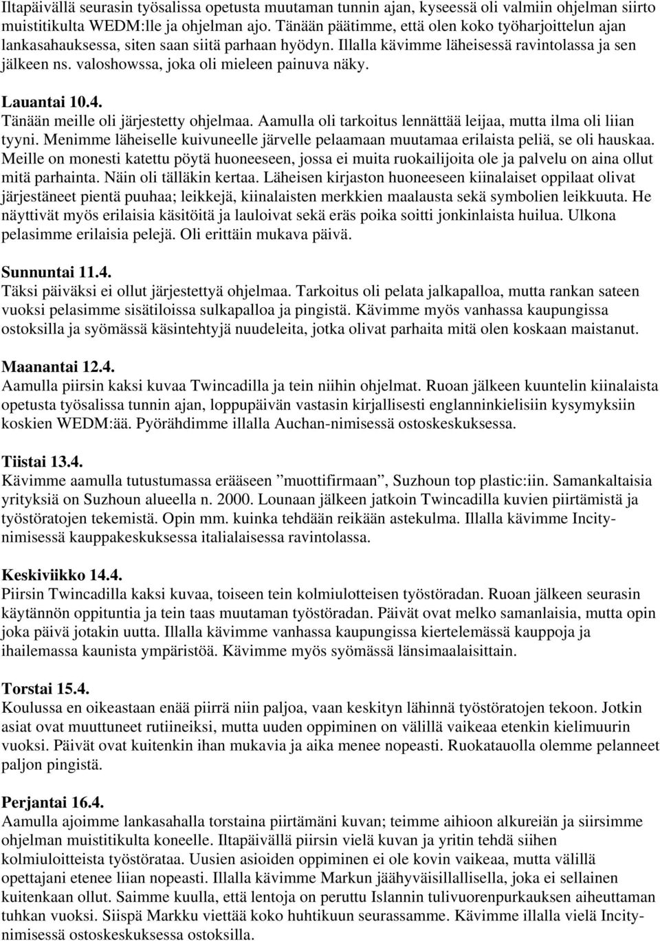 valoshowssa, joka oli mieleen painuva näky. Lauantai 10.4. Tänään meille oli järjestetty ohjelmaa. Aamulla oli tarkoitus lennättää leijaa, mutta ilma oli liian tyyni.