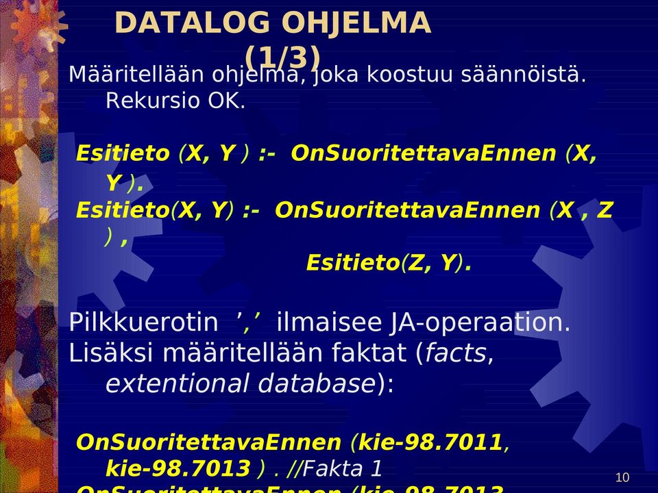 Esitieto(X, Y) :- OnSuoritettavaEnnen (X, Z ), Esitieto(Z, Y).