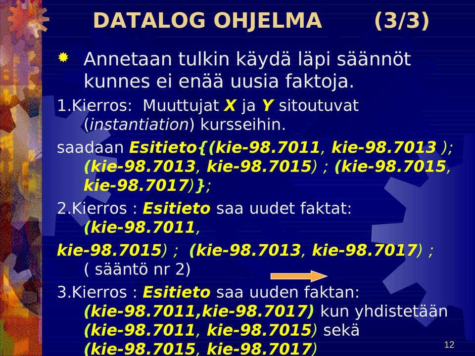 7013, kie-98.7015) ; (kie-98.7015, kie-98.7017)}; 2.Kierros : Esitieto saa uudet faktat: (kie-98.7011, kie-98.7015) ; (kie-98.7013, kie-98.7017) ; ( sääntö nr 2) 3.