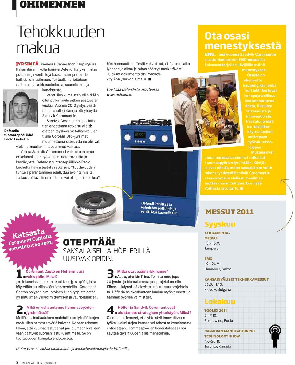 Vuonna 2010 yritys päätti tehdä asialle jotain ja otti yhteyttä Sandvik Coromantiin.