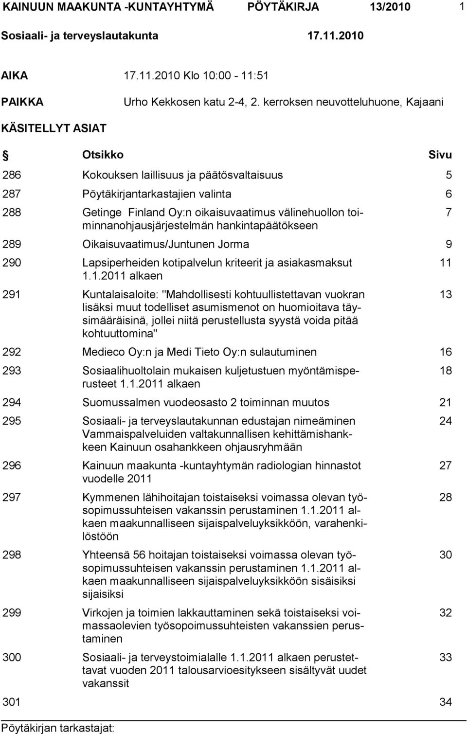 välinehuollon toiminnanohjausjärjestelmän hankintapäätökseen 289 Oikaisuvaatimus/Juntunen Jorma 9 290 Lapsiperheiden kotipalvelun kriteerit ja asiakasmaksut 1.