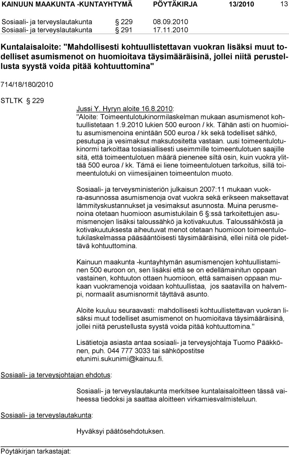 714/18/180/2010 STLTK 229 Jussi Y. Hyryn aloite 16.8.2010: "Aloite: Toimeentulotukinormilaskelman mu kaan asumismenot kohtuullistetaan 1.9.2010 lu kien 500 euroon / kk.