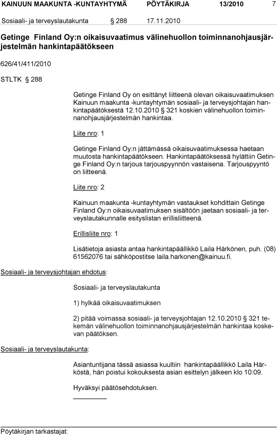 Kai nuun maa kunta -kuntayhtymän sosi aali- ja terveysjoh tajan hankinta pää tök sestä 12.10.2010 321 kos kien välinehuollon toi minnanoh jaus jär jestel män han kintaa.