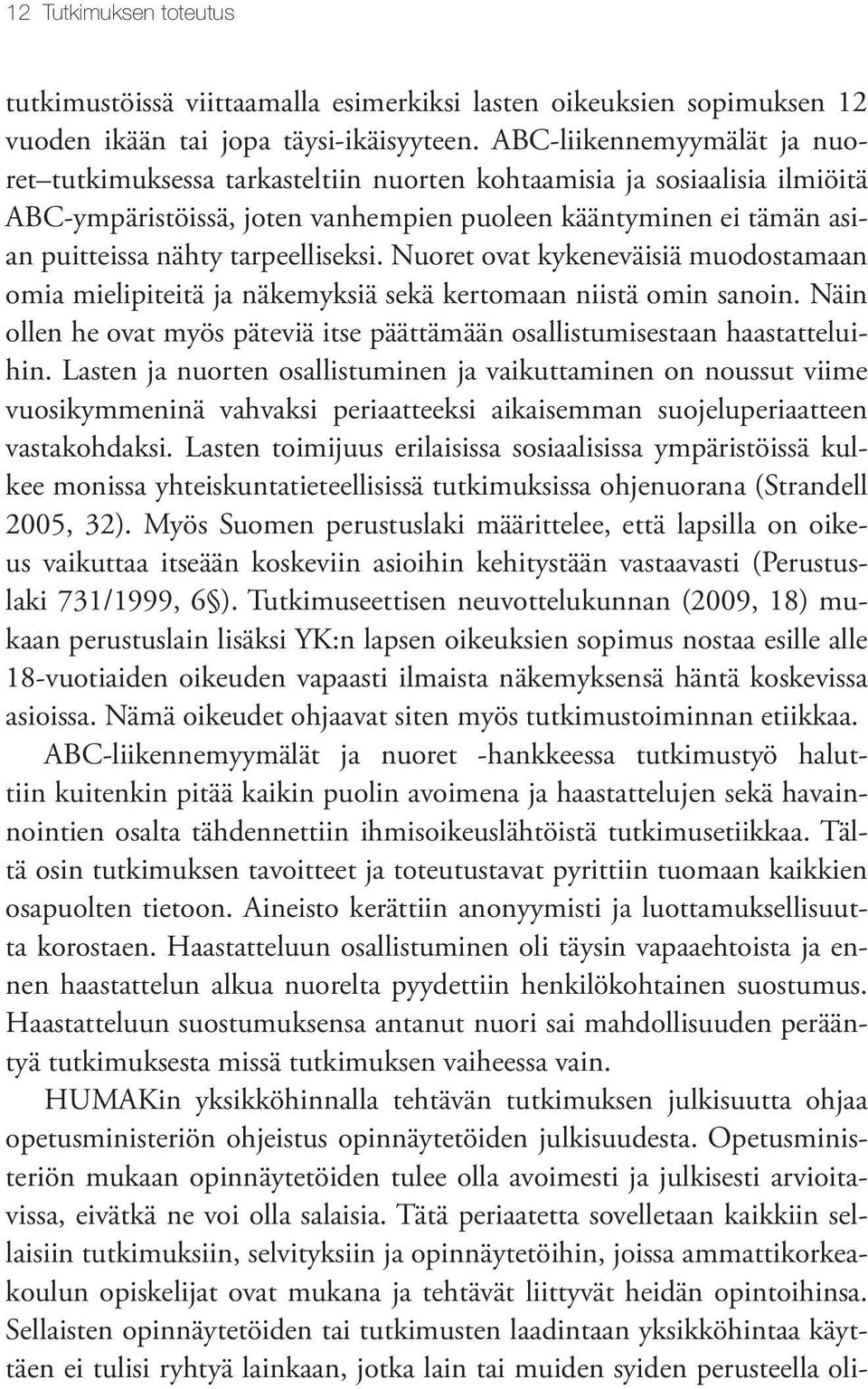 tarpeelliseksi. Nuoret ovat kykeneväisiä muodostamaan omia mielipiteitä ja näkemyksiä sekä kertomaan niistä omin sanoin.