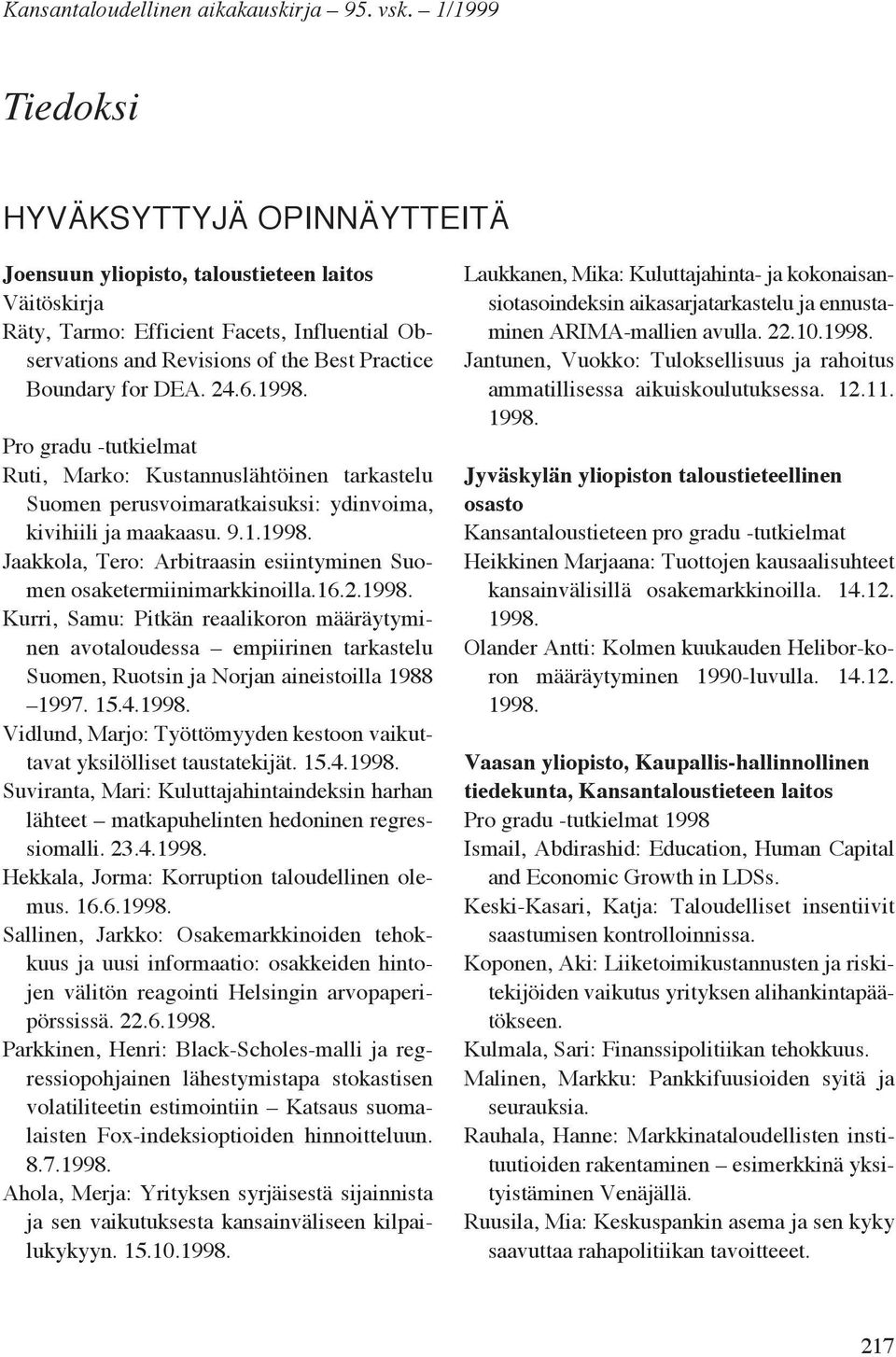 Practice Boundary for DEA. 24.6. Pro gradu -tutkielmat Ruti, Marko: Kustannuslähtöinen tarkastelu Suomen perusvoimaratkaisuksi: ydinvoima, kivihiili ja maakaasu. 9.1.