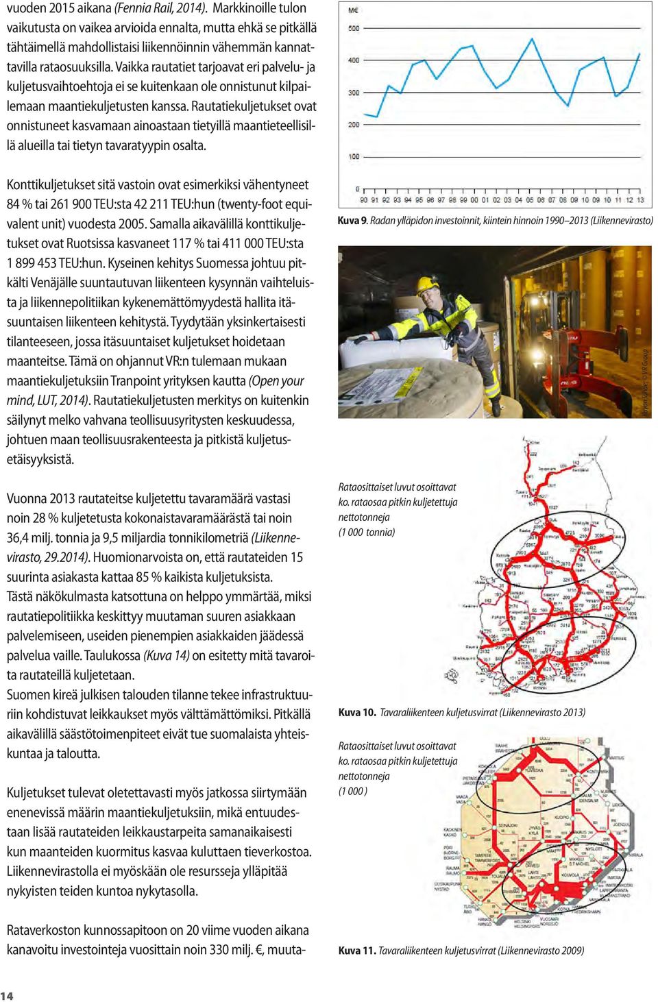 Rautatiekuljetukset ovat onnistuneet kasvamaan ainoastaan tietyillä maantieteellisillä alueilla tai tietyn tavaratyypin osalta.