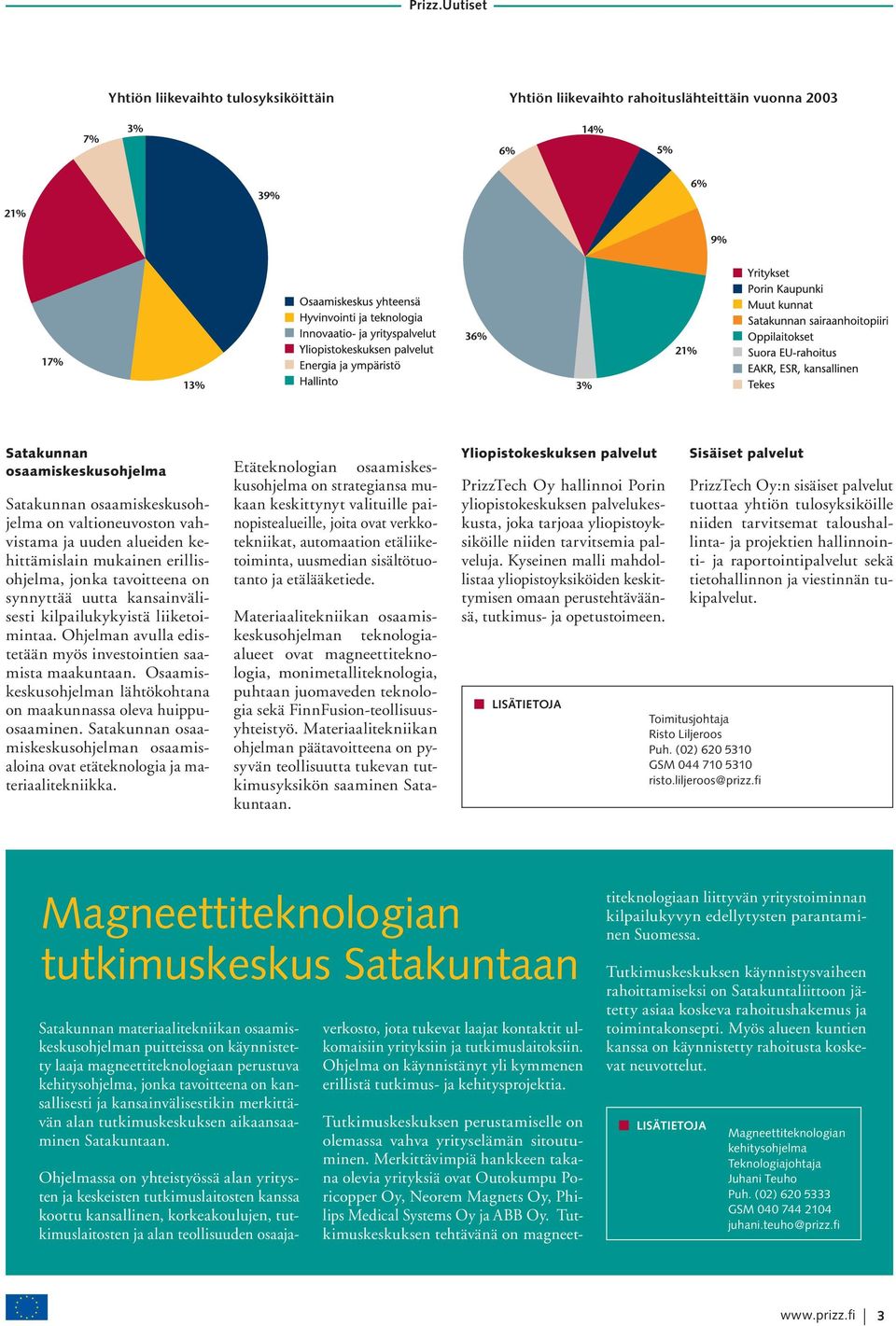 Osaamiskeskusohjelman lähtökohtana on maakunnassa oleva huippuosaaminen. Satakunnan osaamiskeskusohjelman osaamisaloina ovat etäteknologia ja materiaalitekniikka.