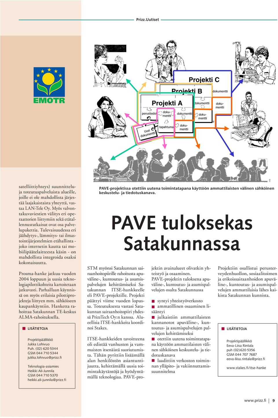 PAVE-pro- satelliittiyhteys) suunnitteluja toteutuspalveluista alueille, joille ei ole mahdollista järjestää laajakaistaista yhteyttä, vastaa LAN-Tele Oy.