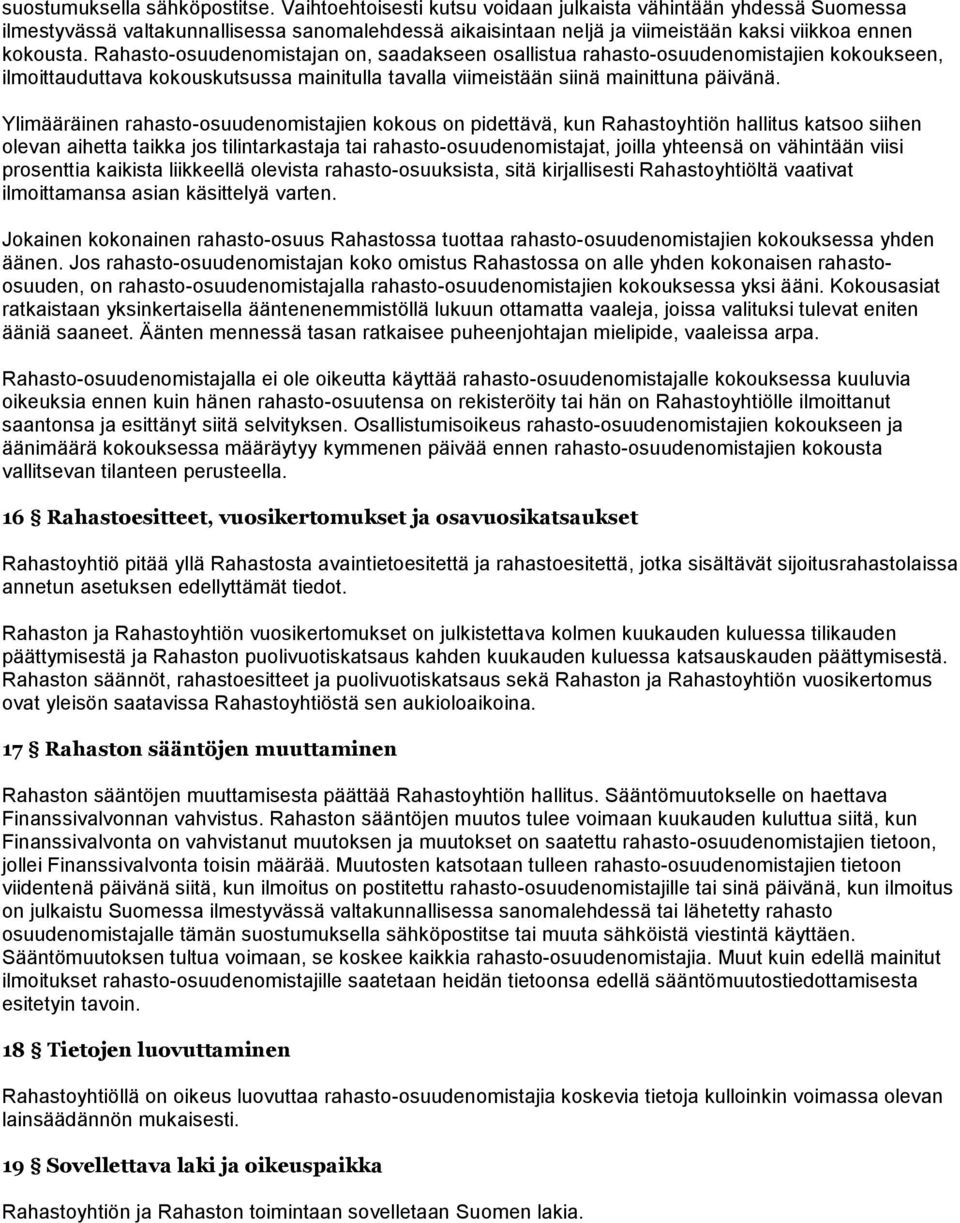 Rahasto-osuudenomistajan on, saadakseen osallistua rahasto-osuudenomistajien kokoukseen, ilmoittauduttava kokouskutsussa mainitulla tavalla viimeistään siinä mainittuna päivänä.