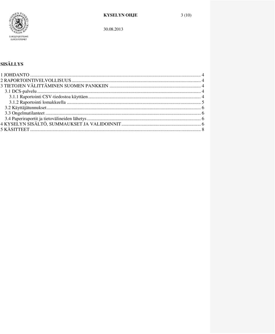 .. 4 3.1.2 Raportointi lomakkeella... 5 3.2 Käyttäjätunnukset... 6 3.