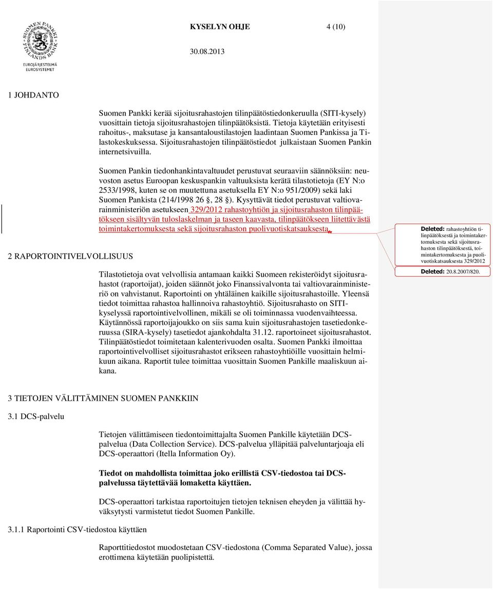 Sijoitusrahastojen tilinpäätöstiedot julkaistaan Suomen Pankin internetsivuilla.