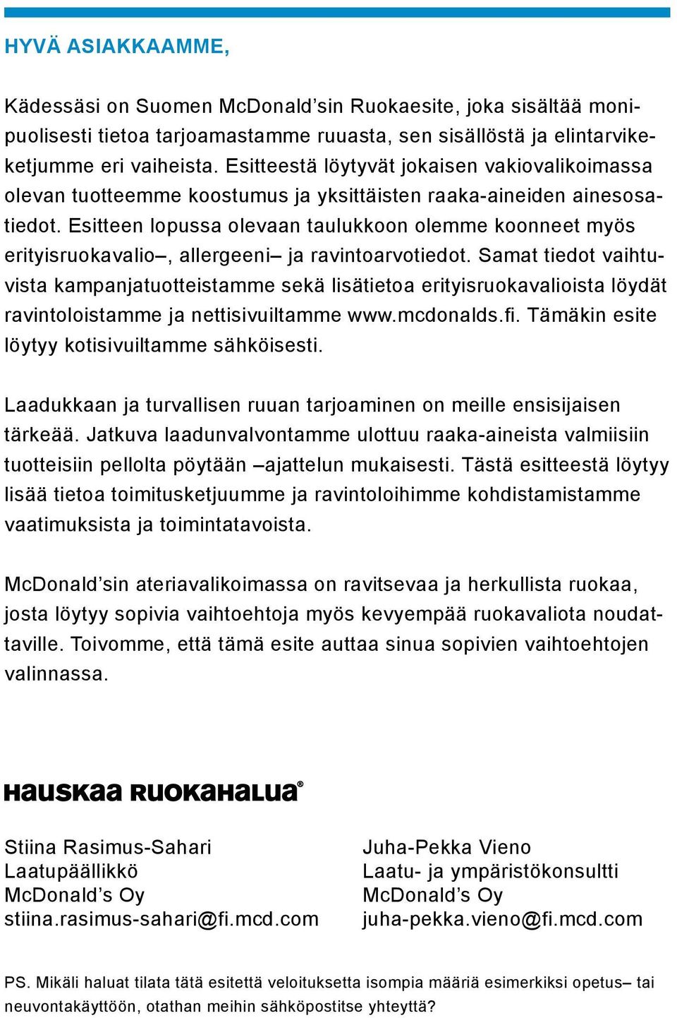 Esitteen lopussa olevaan taulukkoon olemme koonneet myös erityisruokavalio, allergeeni ja ravintoarvotiedot.