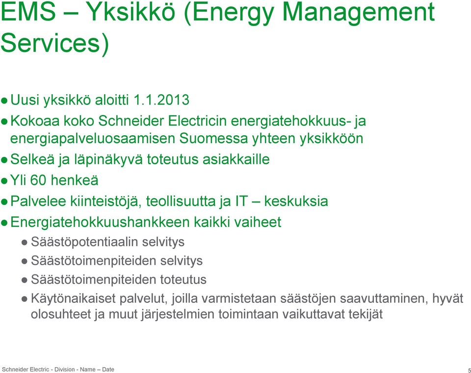 toteutus asiakkaille Yli 60 henkeä Palvelee kiinteistöjä, teollisuutta ja IT keskuksia Energiatehokkuushankkeen kaikki vaiheet