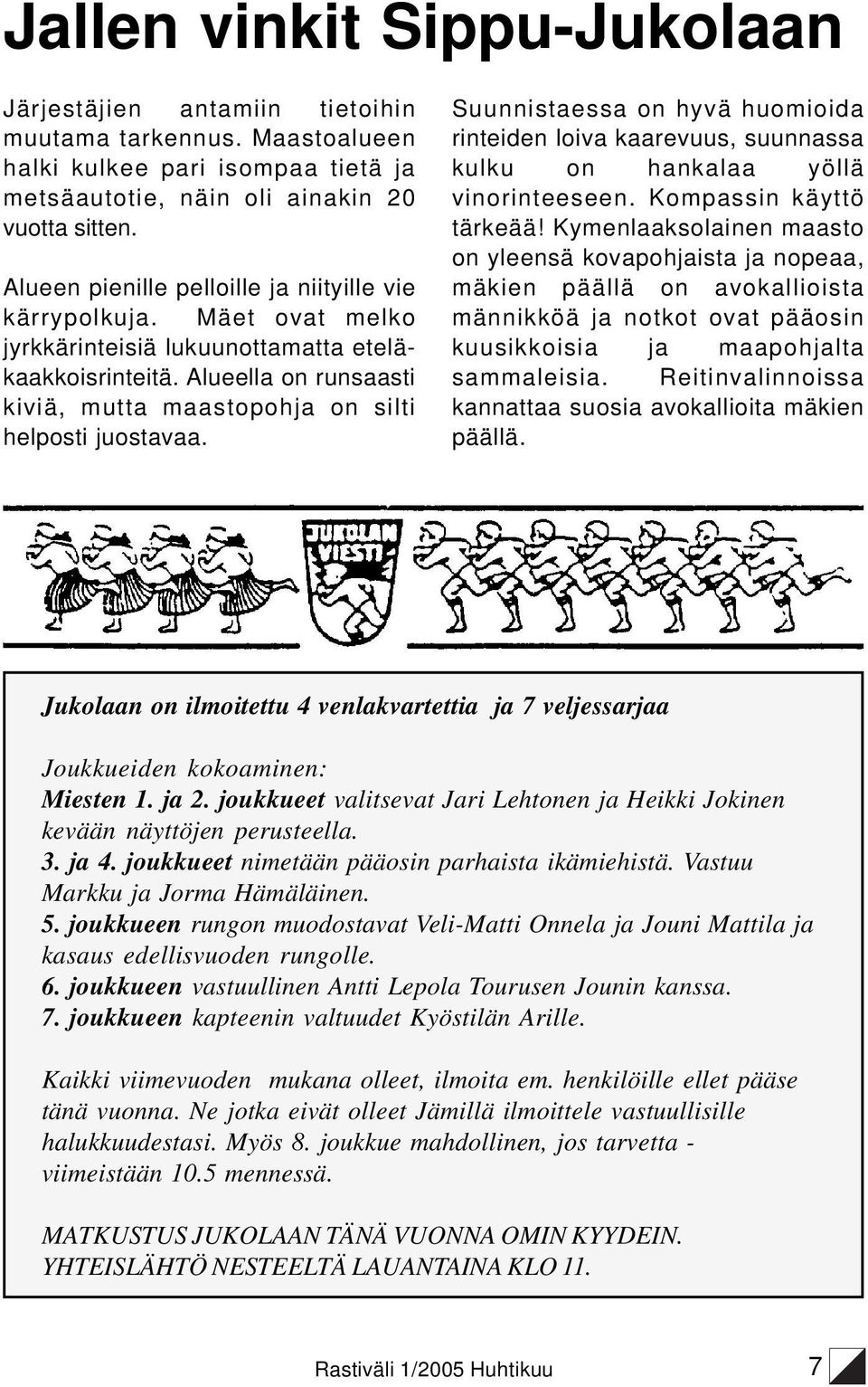 Alueella on runsaasti kiviä, mutta maastopohja on silti helposti juostavaa. Suunnistaessa on hyvä huomioida rinteiden loiva kaarevuus, suunnassa kulku on hankalaa yöllä vinorinteeseen.