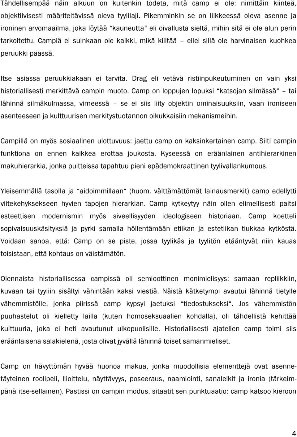 Campiä ei suinkaan ole kaikki, mikä kiiltää ellei sillä ole harvinaisen kuohkea peruukki päässä. Itse asiassa peruukkiakaan ei tarvita.