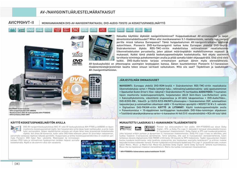 Tämä huippulaatuinen AV-navigointiratkaisu uudistaa autoviihteen. Pioneerin DVD-karttanavigointi kattaa koko Euroopan yhdellä DVD-levyllä.