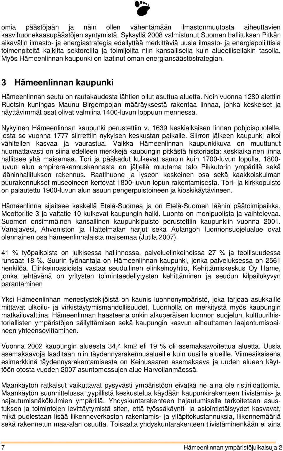 toimijoilta niin kansallisella kuin alueellisellakin tasolla. Myös Hämeenlinnan kaupunki on laatinut oman energiansäästöstrategian.