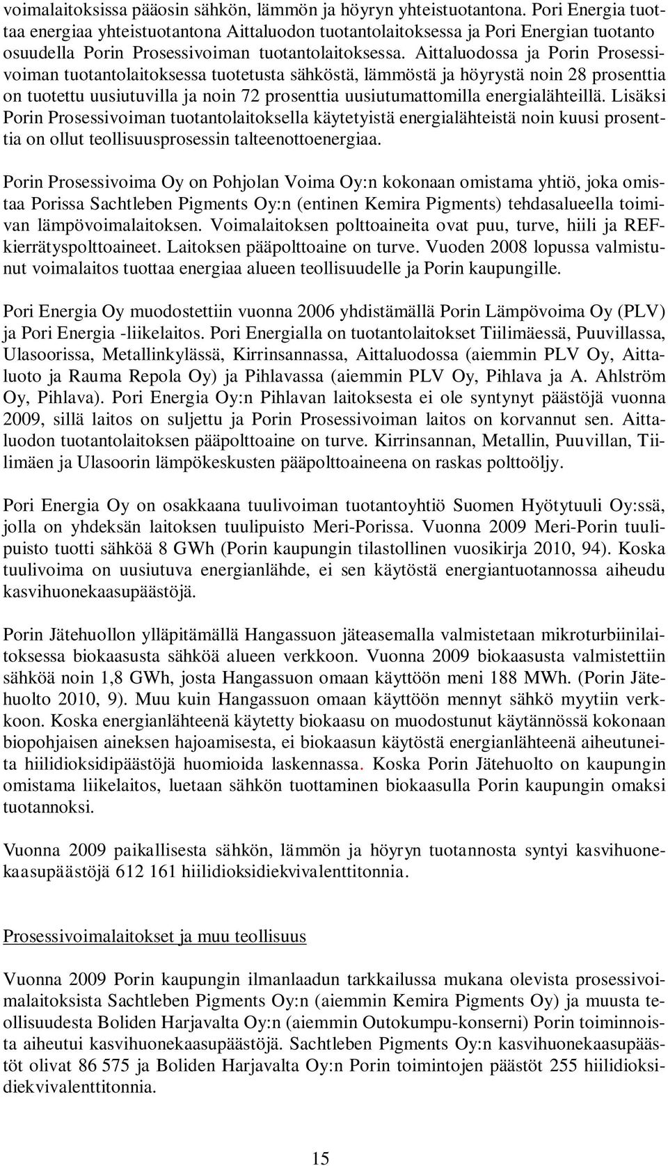 Aittaluodossa ja Porin Prosessivoiman tuotantolaitoksessa tuotetusta sähköstä, lämmöstä ja höyrystä noin 28 prosenttia on tuotettu uusiutuvilla ja noin 72 prosenttia uusiutumattomilla