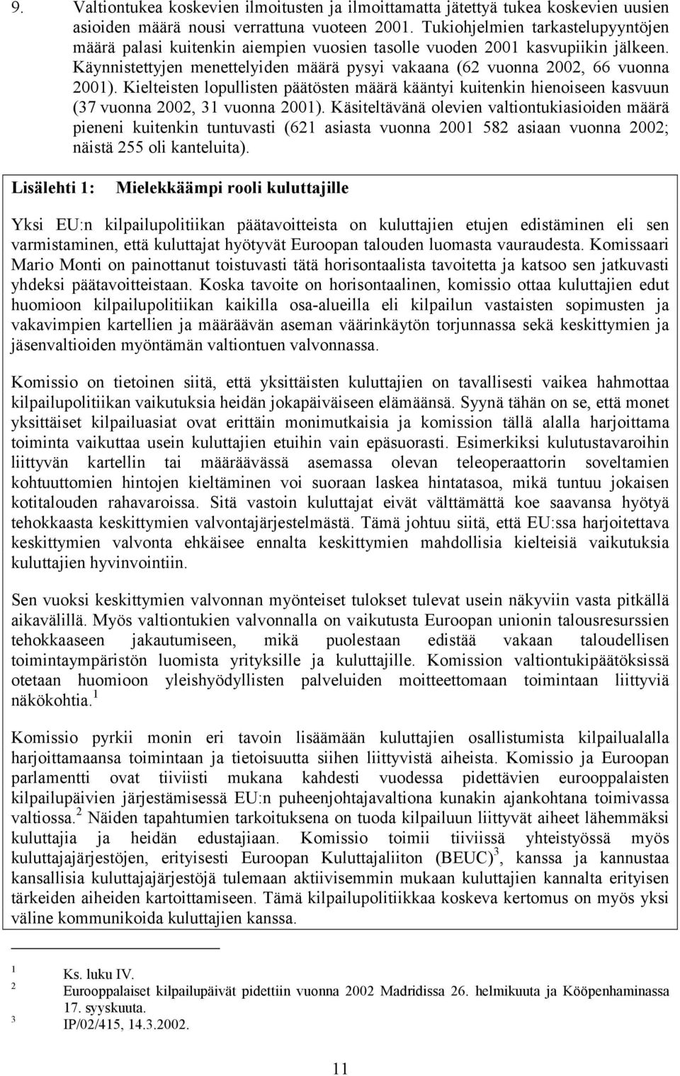 Kielteisten lopullisten päätösten määrä kääntyi kuitenkin hienoiseen kasvuun (37 vuonna 2002, 31 vuonna 2001).