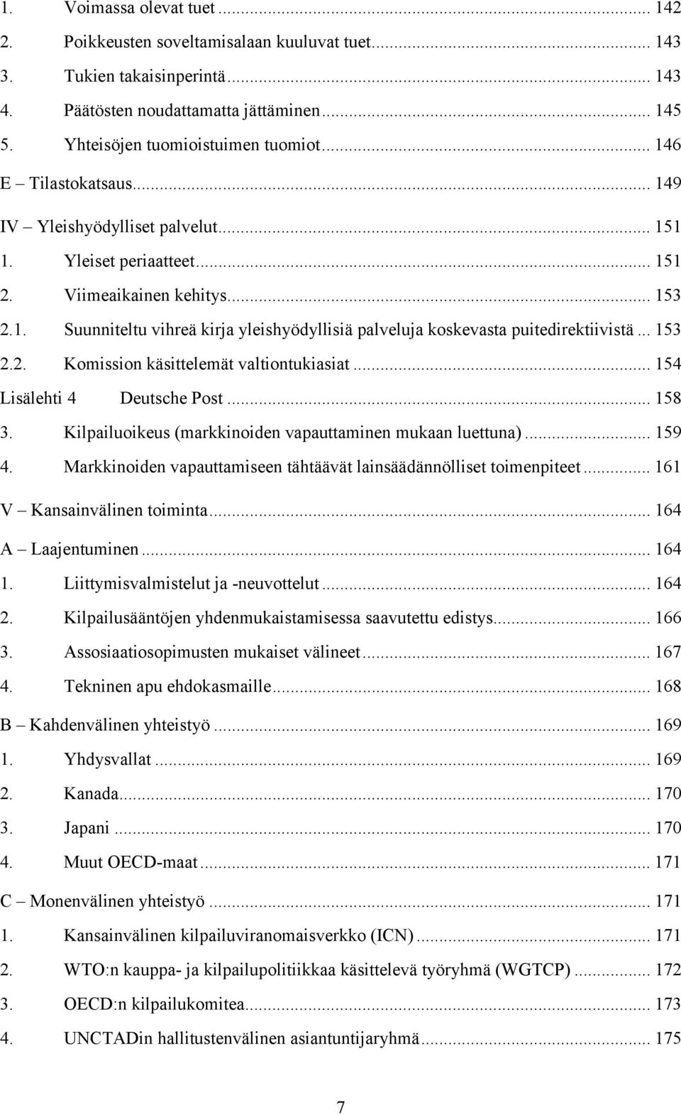 .. 153 2.2. Komission käsittelemät valtiontukiasiat... 154 Lisälehti 4 Deutsche Post... 158 3. Kilpailuoikeus (markkinoiden vapauttaminen mukaan luettuna)... 159 4.