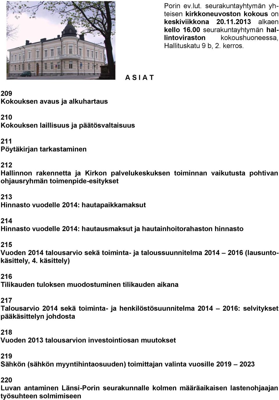 pohtivan ohjausryhmän toimenpide-esitykset 213 Hinnasto vuodelle 2014: hautapaikkamaksut 214 Hinnasto vuodelle 2014: hautausmaksut ja hautainhoitorahaston hinnasto 215 Vuoden 2014 talousarvio sekä