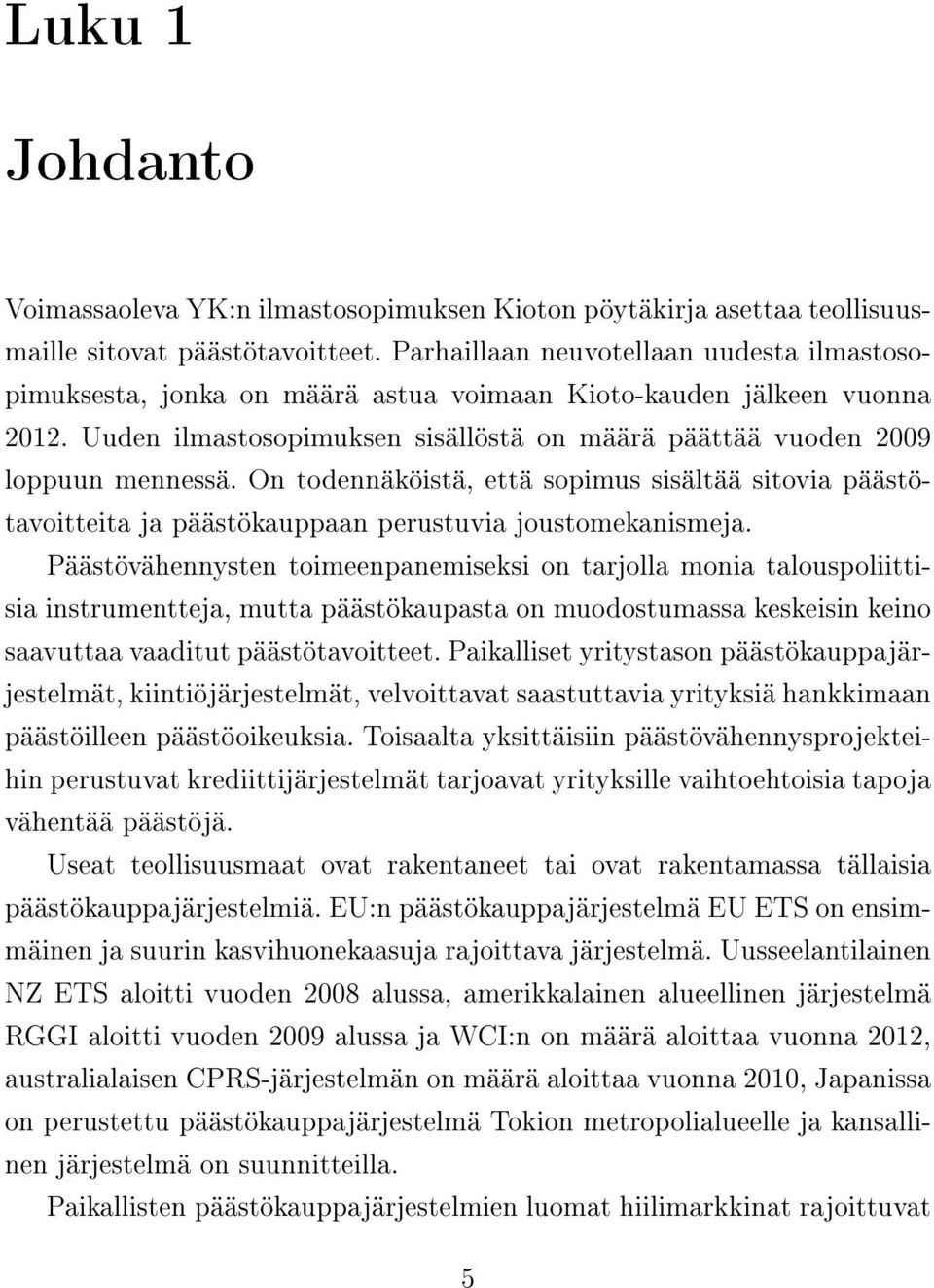 On todennäköistä, että sopimus sisältää sitovia päästötavoitteita ja päästökauppaan perustuvia joustomekanismeja.