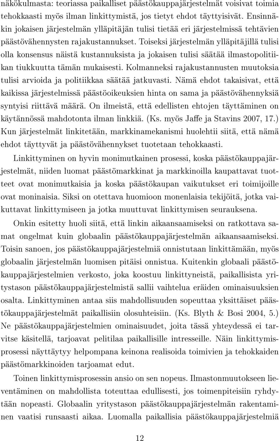 Toiseksi järjestelmän ylläpitäjillä tulisi olla konsensus näistä kustannuksista ja jokaisen tulisi säätää ilmastopolitiikan tiukkuutta tämän mukaisesti.