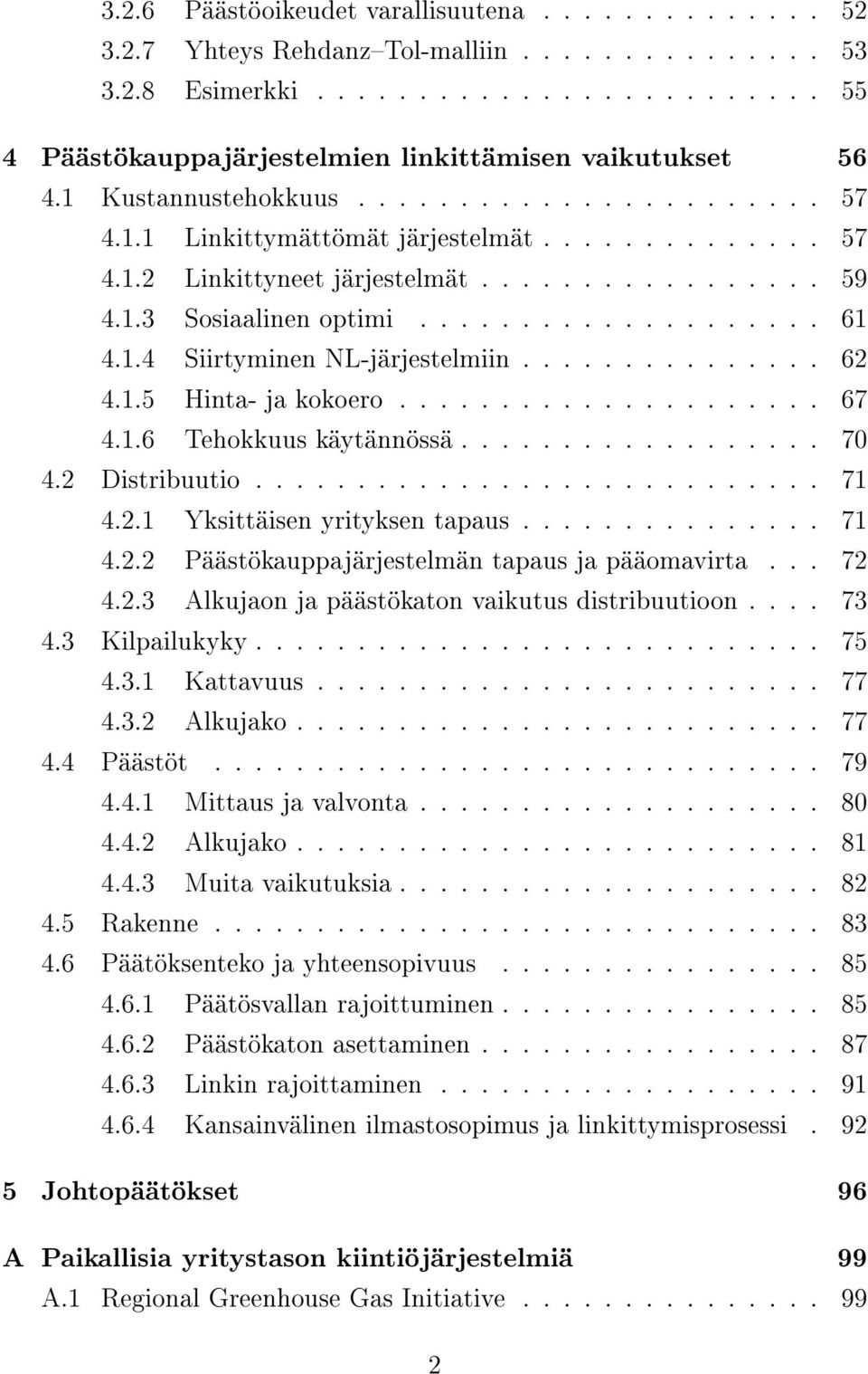 1.4 Siirtyminen NL-järjestelmiin............... 62 4.1.5 Hinta- ja kokoero..................... 67 4.1.6 Tehokkuus käytännössä.................. 70 4.2 Distribuutio............................ 71 4.2.1 Yksittäisen yrityksen tapaus.