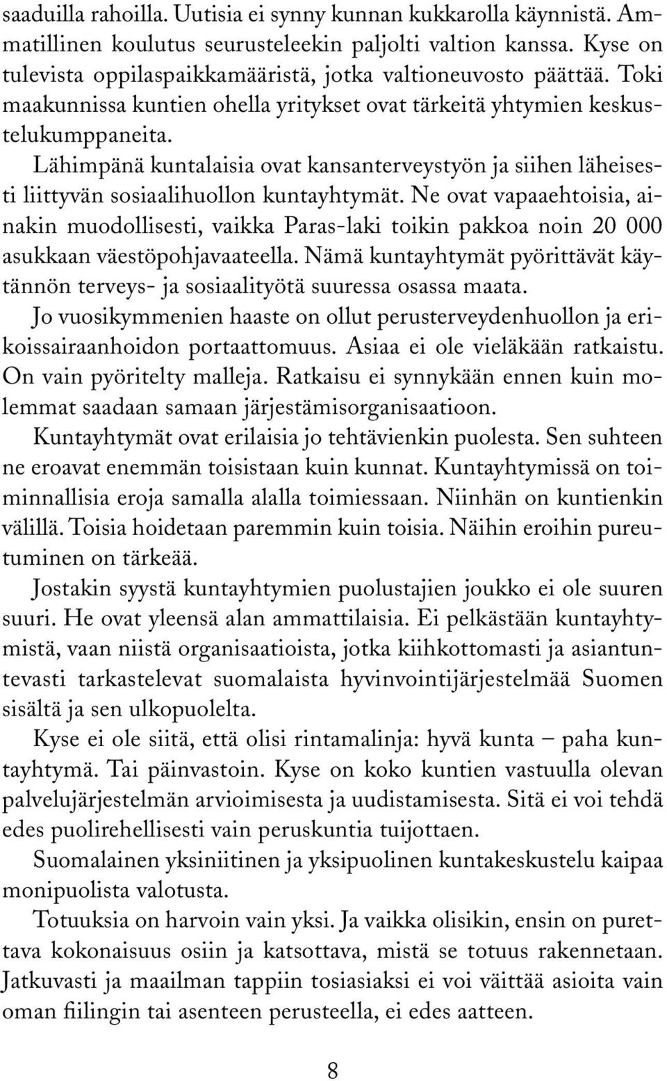 Ne ovat vapaaehtoisia, ainakin muodollisesti, vaikka Paras-laki toikin pakkoa noin 20 000 asukkaan väestöpohjavaateella.