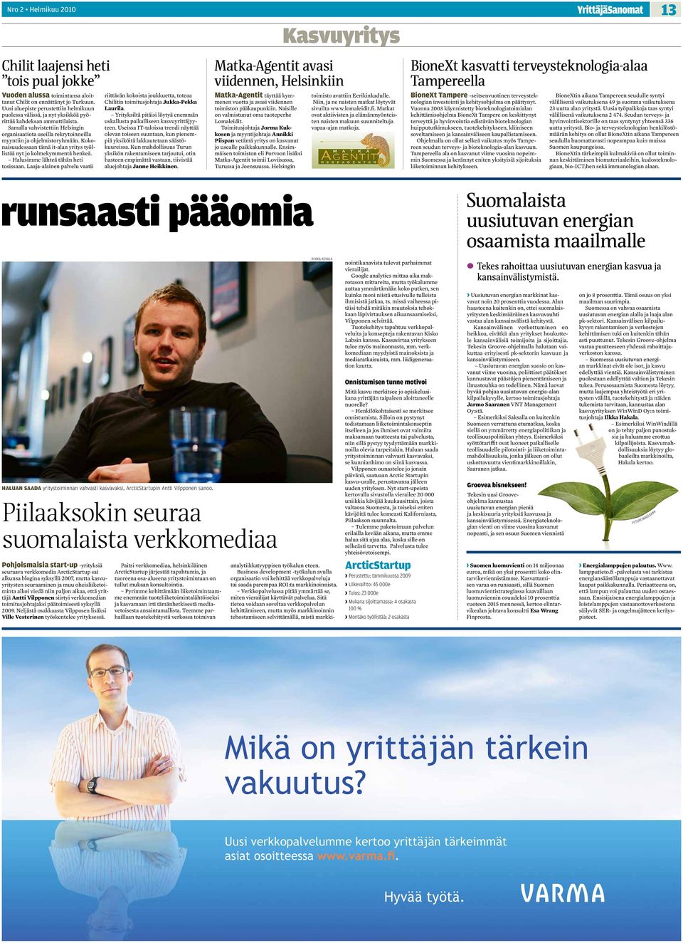 Samalla vahvistettiin Helsingin organisaatiota useilla rekrytoinneilla myyntiin ja ohjelmistoryhmään. Kokonaisuudessaan tämä it-alan yritys työllistää nyt jo kolmekymmentä henkeä.