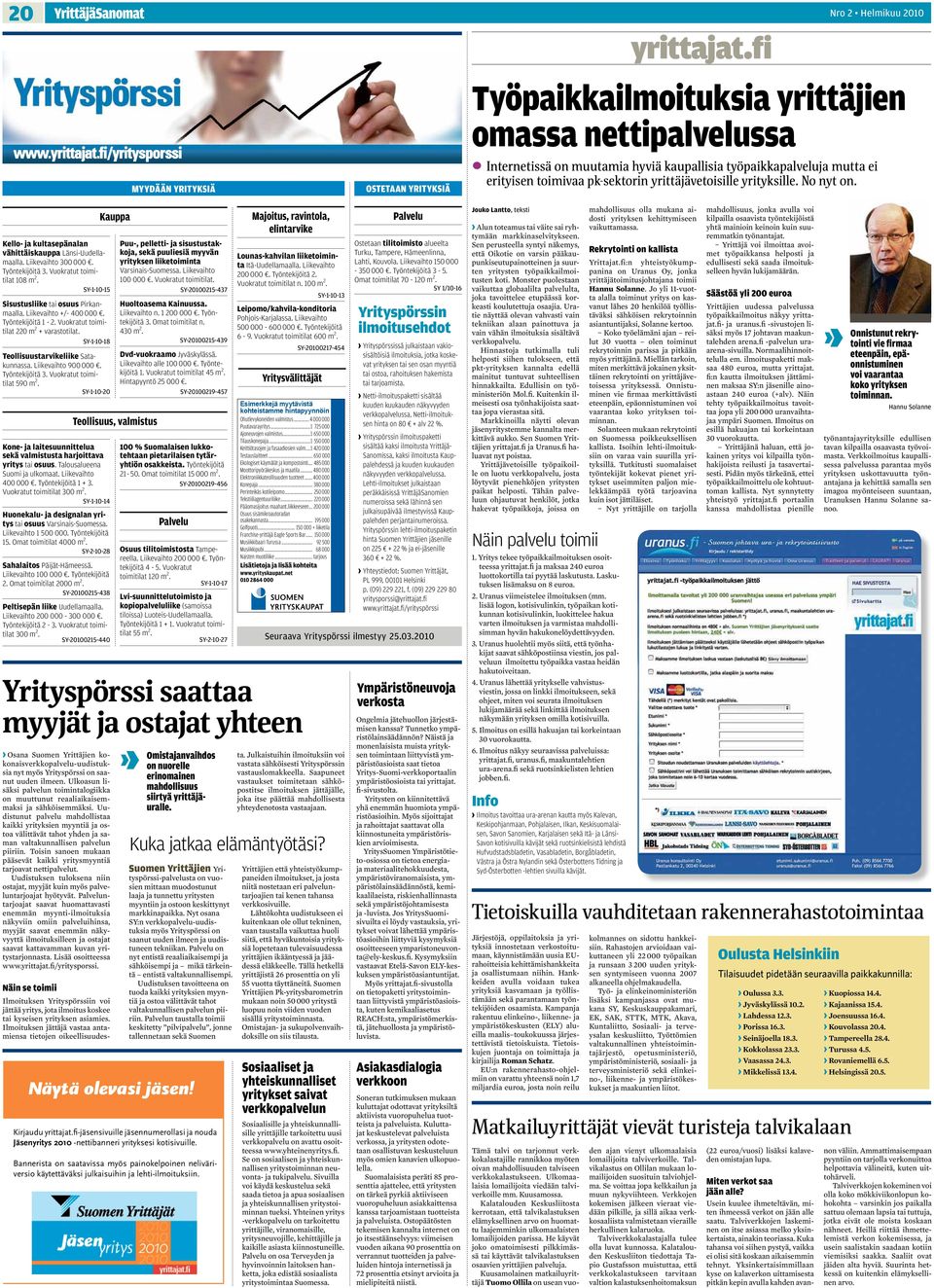 yrittäjävetoisille yrityksille. No nyt on. Kello- ja kultasepänalan vähittäiskauppa Länsi-Uudellamaalla. Liikevaihto 300 000. Työntekijöitä 3. Vuokratut toimitilat 108 m 2.