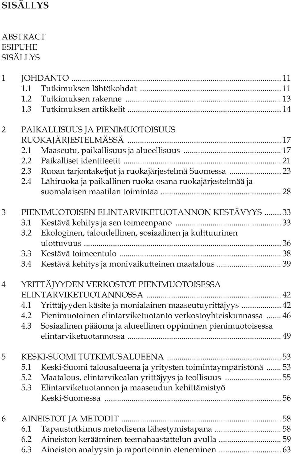 3 Ruoan tarjontaketjut ja ruokajärjestelmä Suomessa... 23 2.4 Lähiruoka ja paikallinen ruoka osana ruokajärjestelmää ja suomalaisen maatilan toimintaa.