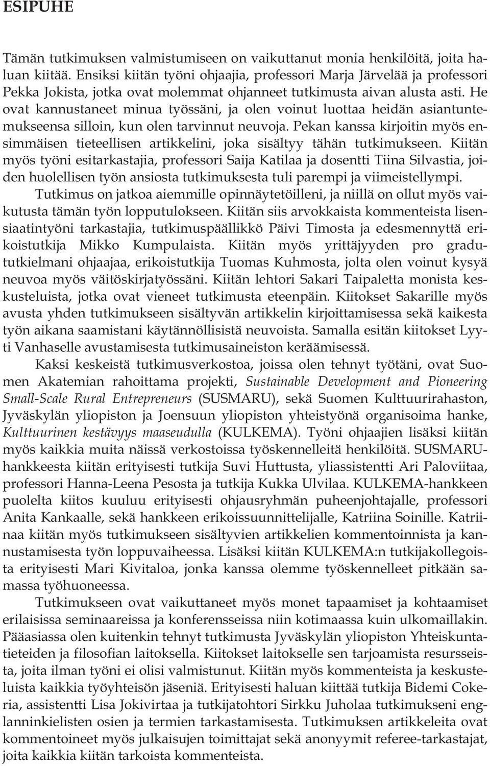 He ovat kannustaneet minua työssäni, ja olen voinut luottaa heidän asiantuntemukseensa silloin, kun olen tarvinnut neuvoja.