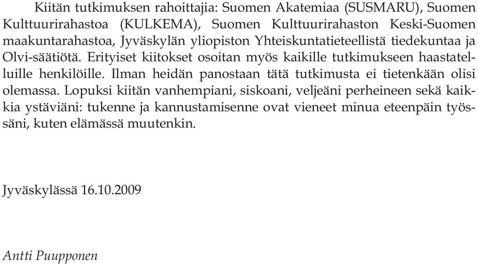 Erityiset kiitokset osoitan myös kaikille tutkimukseen haastatelluille henkilöille.