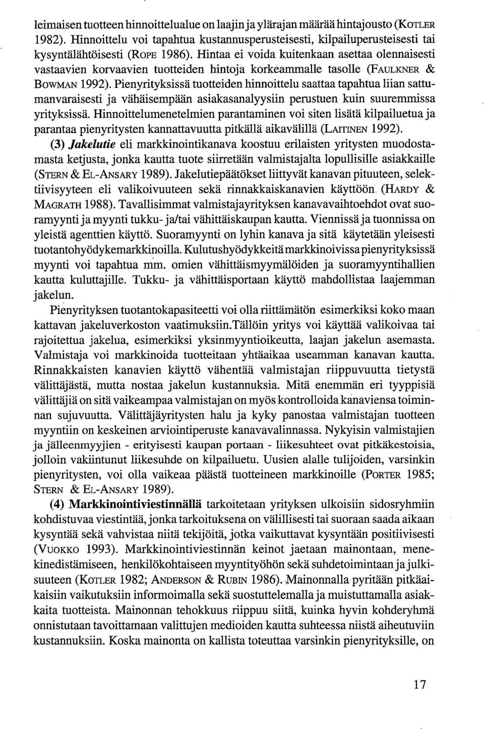 Pienyrityksissä tuotteiden hinnoittelu saattaa tapahtua liian sattumanvaraisesti ja vähäisempään asiakasanalyysiin perustuen kuin suuremmissa yrityksissä.