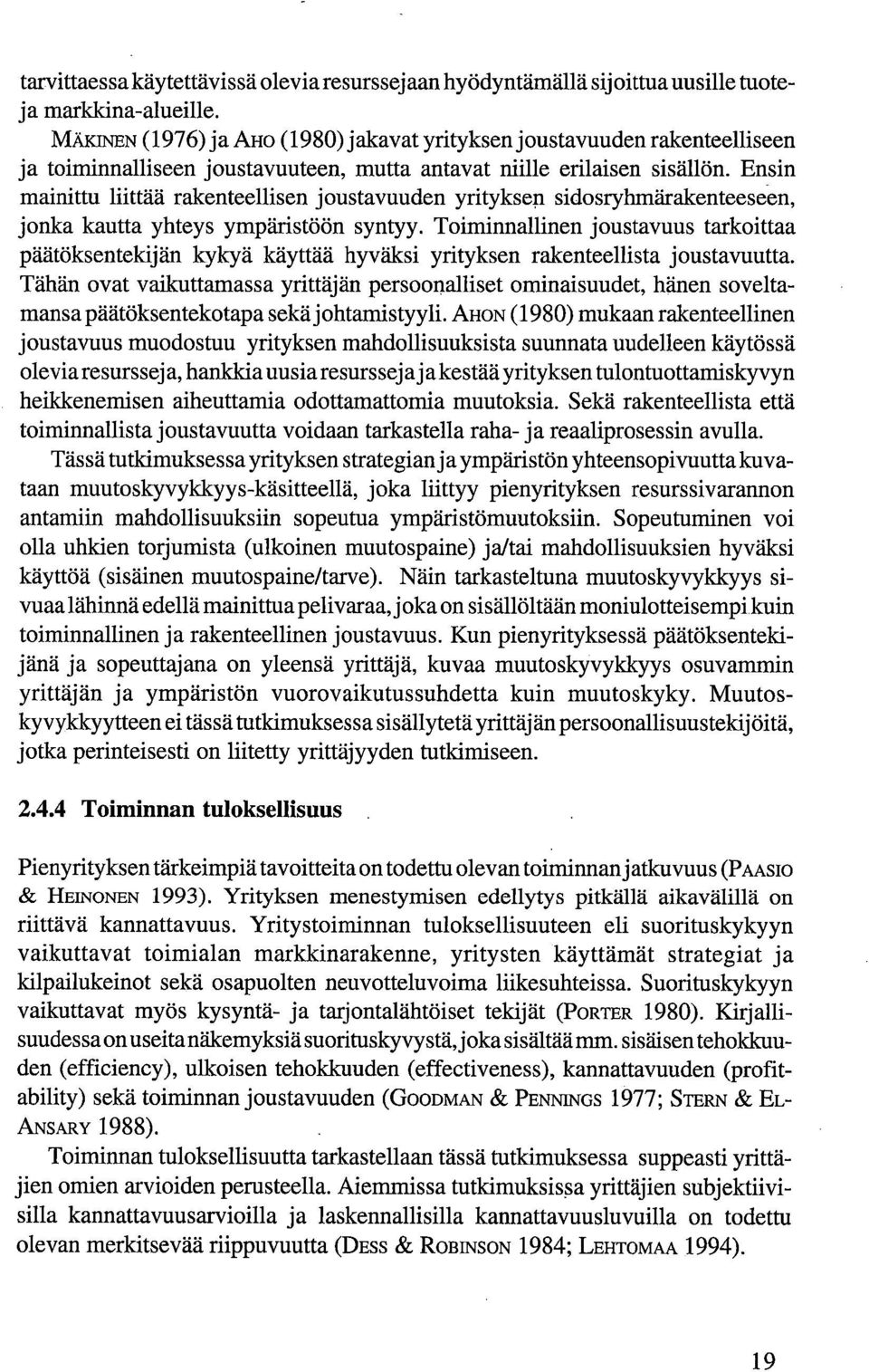 Ensin mainittu liittää rakenteellisen joustavuuden yrityksen sidosryhmärakenteeseen, jonka kautta yhteys ympäristöön syntyy.