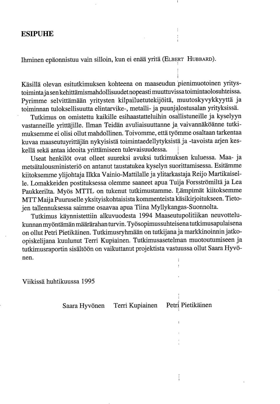 Pyrimme selvittämään yritysten kilpailuetutekij öitä, muutoskyvyklcyyttä ja toiminnan tuloksellisuutta elintarvike-, metalli- ja puunjalostusalan yrityksissä.