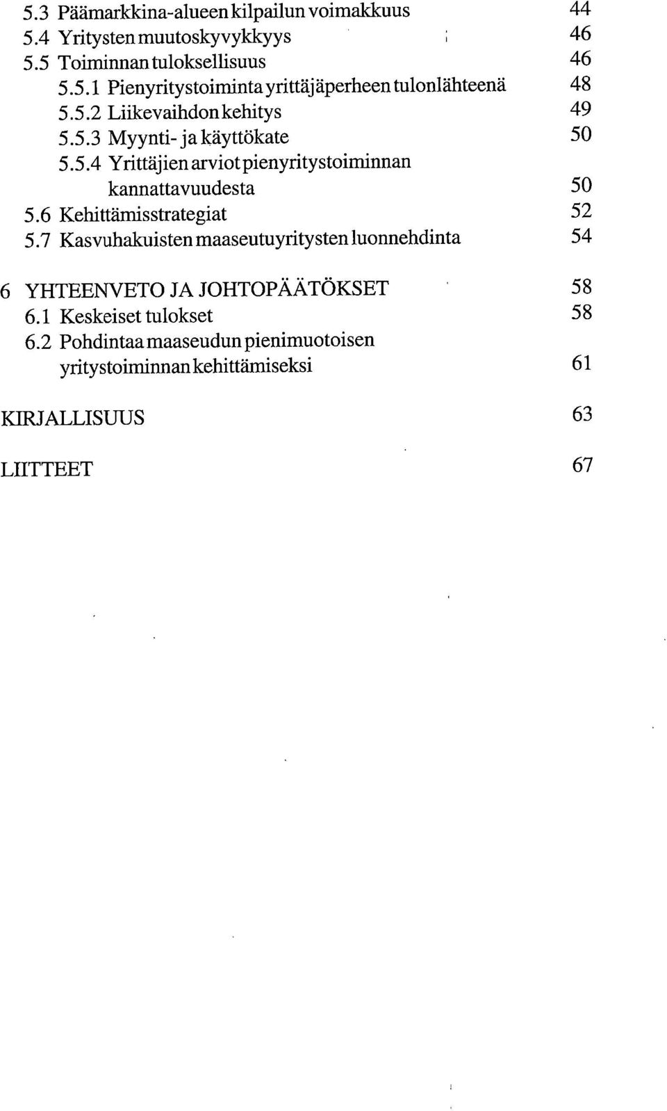 6 Kehittämis strategiat 52 5.7 Kasvuhakuisten maaseutuyritysten luonnehdinta 54 6 YHTEENVETO JA JOHTOPÄÄTÖKSET 58 6.