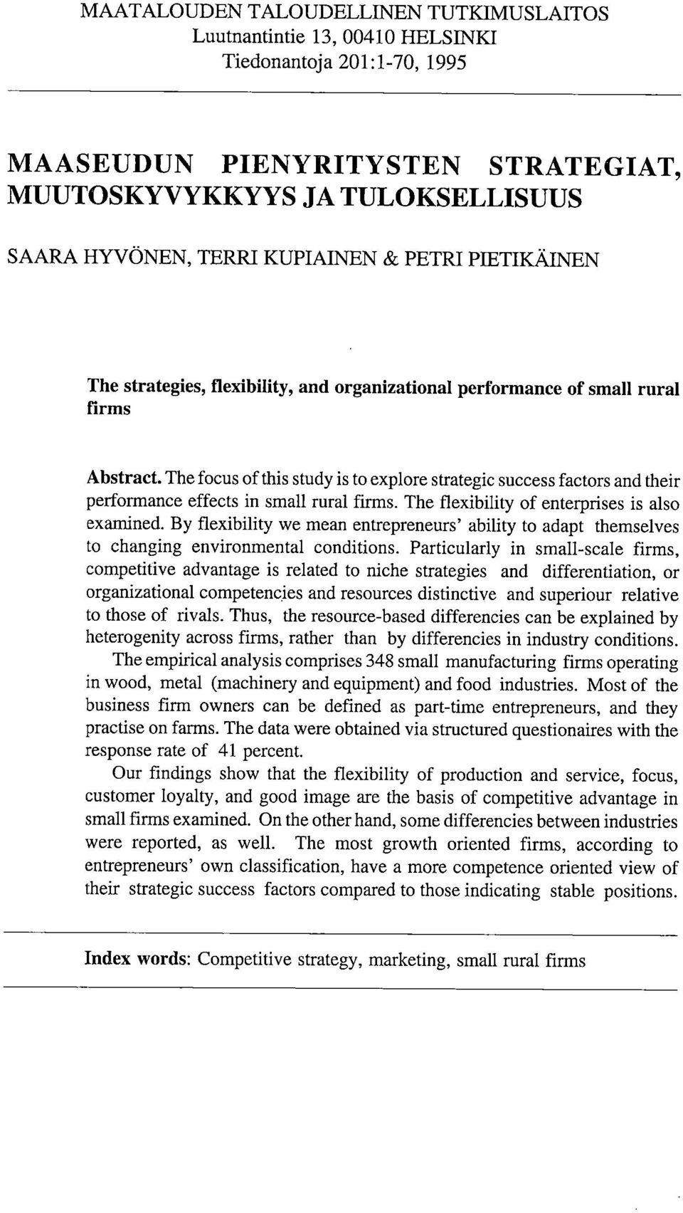 The focus of this study is to explore strategic success factors and their performance effects in small rural firms. The flexibility of enterprises is also examined.