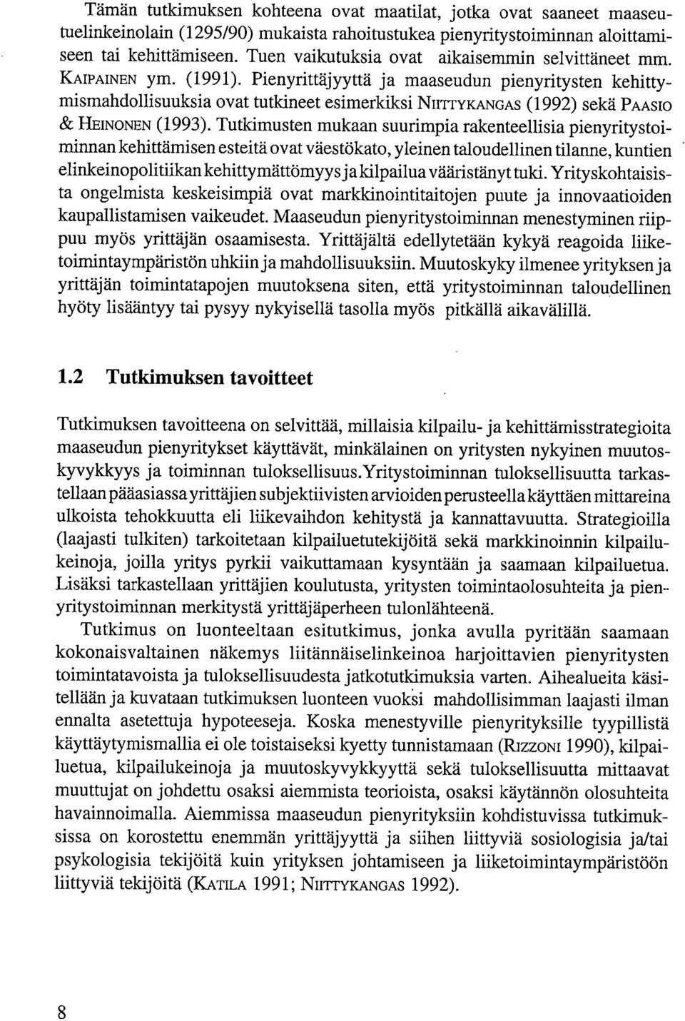 Pienyrittäjyyttä ja maaseudun pienyritysten kehittymismahdollisuuksia ovat tutkineet esimerkiksi NITITYKANGAS (1992) sekä PAASIO & HEINONEN (1993).