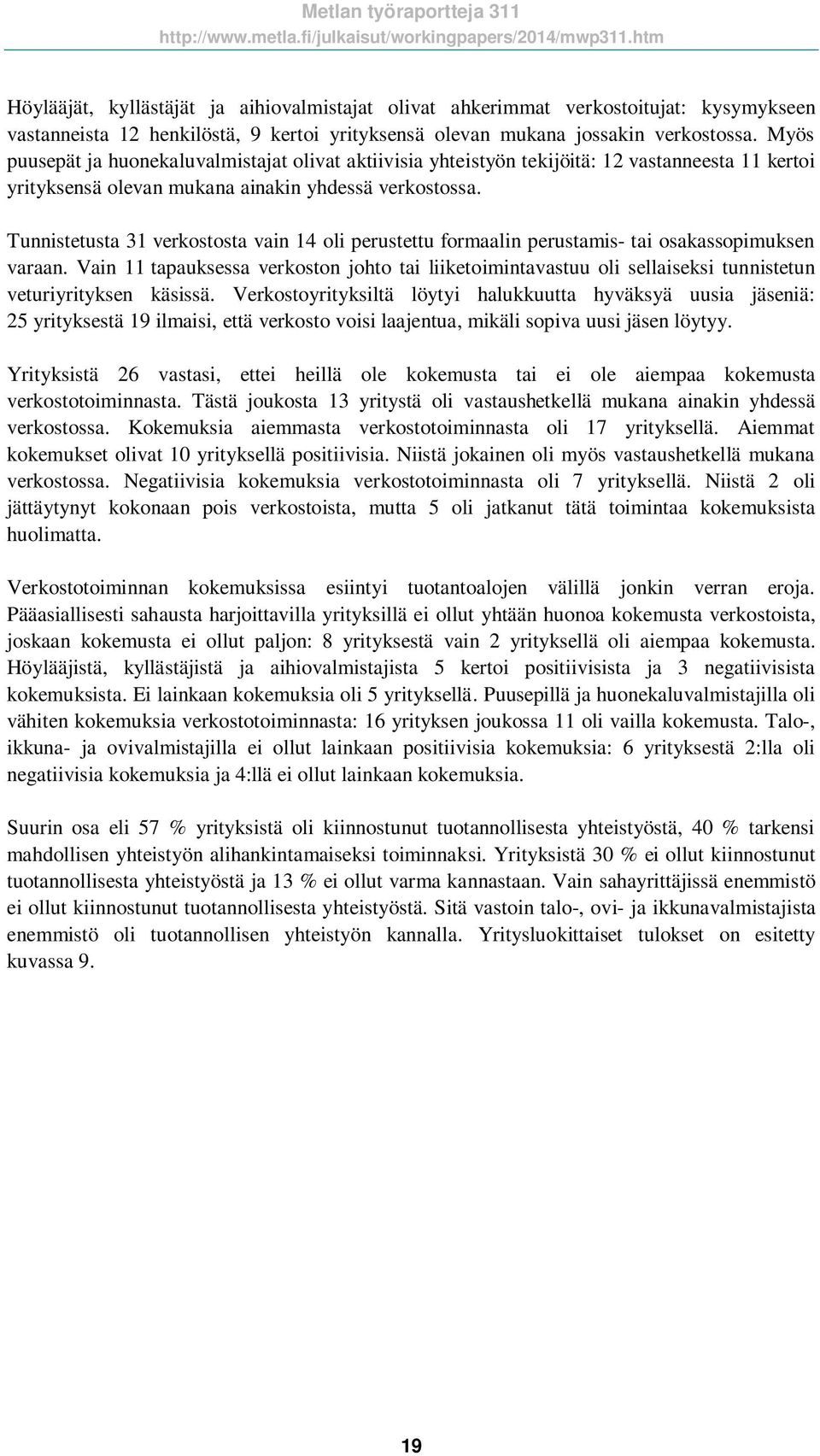 Tunnistetusta 31 verkostosta vain 14 oli perustettu formaalin perustamis- tai osakassopimuksen varaan.