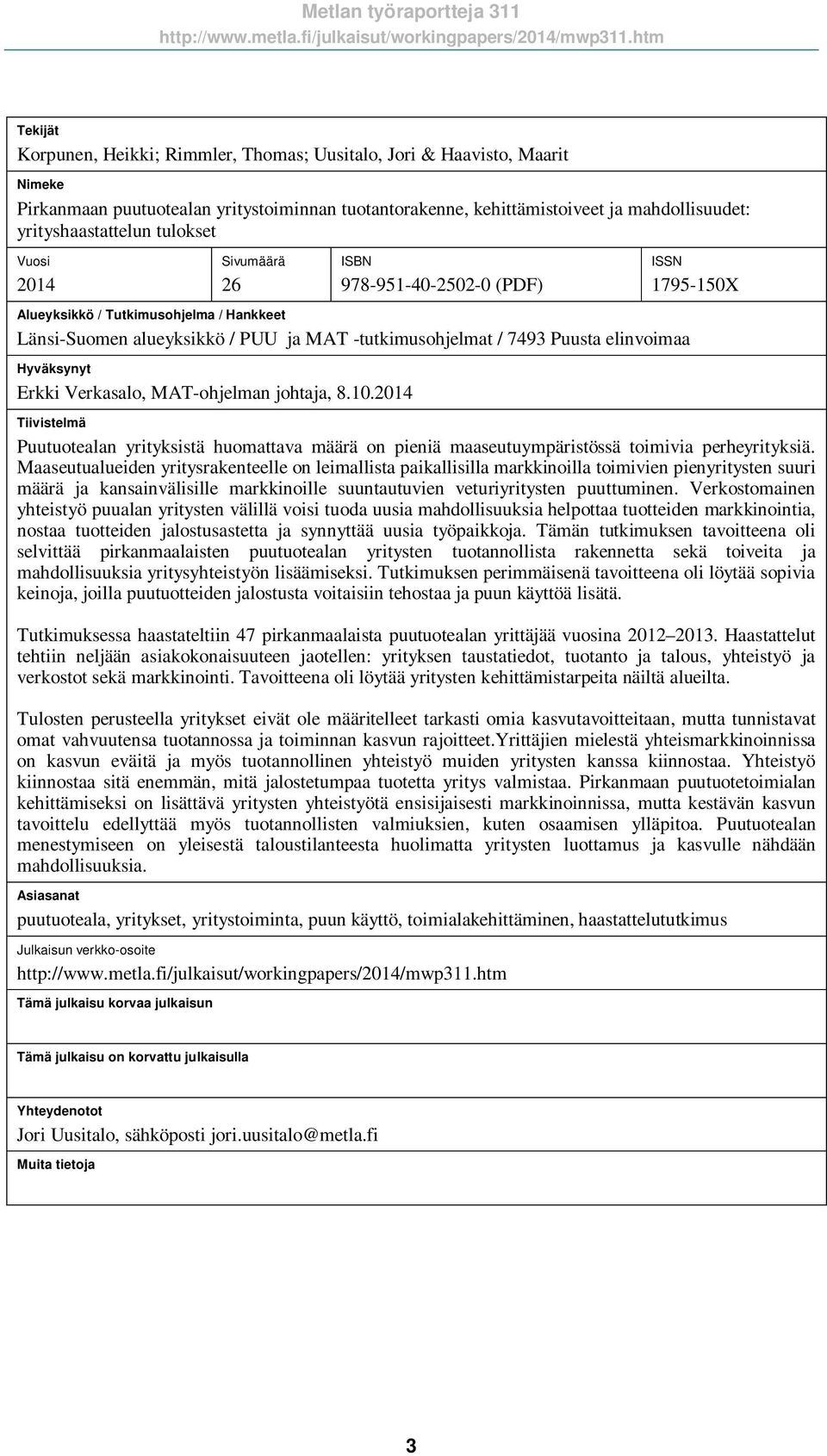 Erkki Verkasalo, MAT-ohjelman johtaja, 8.10.2014 ISSN 1795-150X Tiivistelmä Puutuotealan yrityksistä huomattava määrä on pieniä maaseutuympäristössä toimivia perheyrityksiä.