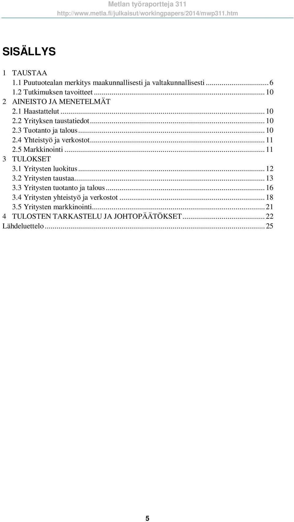 .. 11 2.5 Markkinointi... 11 3 TULOKSET 3.1 Yritysten luokitus... 12 3.2 Yritysten taustaa... 13 3.3 Yritysten tuotanto ja talous.