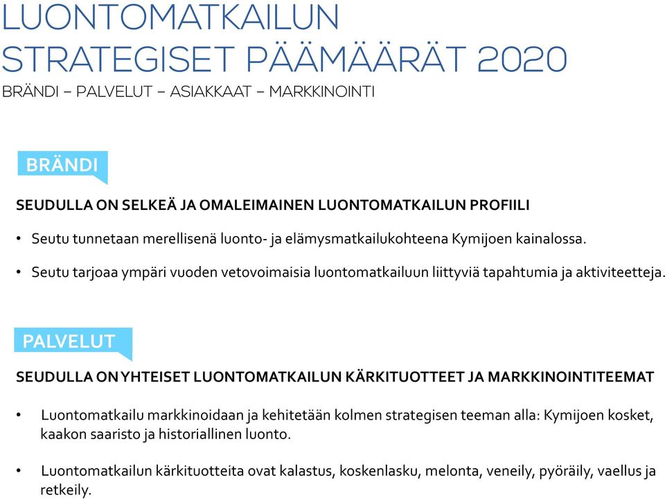 Seutu tarjoaa ympäri vuoden vetovoimaisia luontomatkailuun liittyviä tapahtumia ja aktiviteetteja.